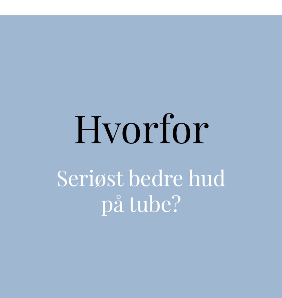 Seriøst bedre hud på tube